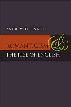 Romanticism and the Rise of English de Andrew Elfenbein