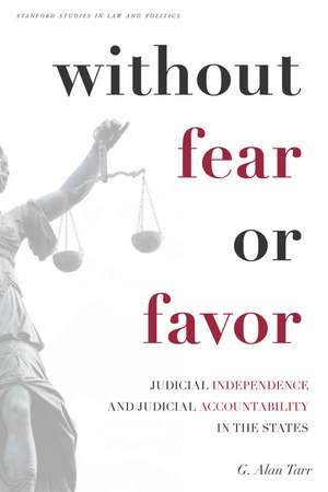 Without Fear or Favor: Judicial Independence and Judicial Accountability in the States de G. Tarr