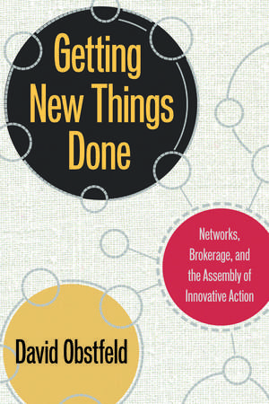 Getting New Things Done – Networks, Brokerage, and the Assembly of Innovative Action de David Obstfeld