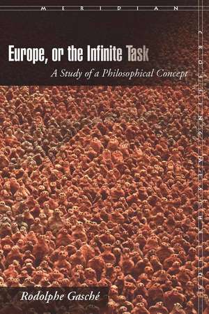 Europe, or The Infinite Task: A Study of a Philosophical Concept de Rodolphe Gasché