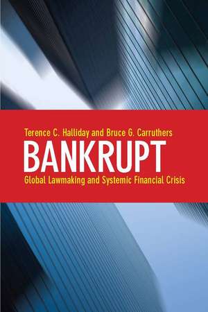 Bankrupt: Global Lawmaking and Systemic Financial Crisis de Terence Halliday