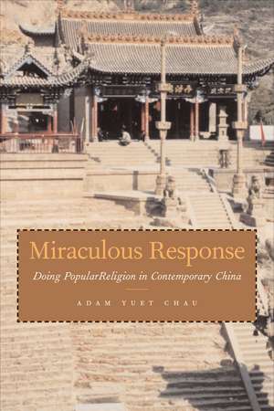 Miraculous Response: Doing Popular Religion in Contemporary China de Adam Chau