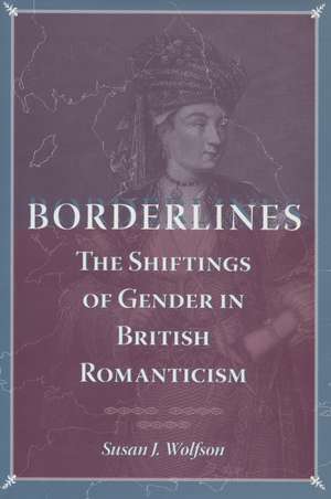 Borderlines: The Shiftings of Gender in British Romanticism de Susan Wolfson