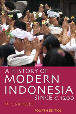 A History of Modern Indonesia Since c. 1200: Fourth Edition de M.C. Ricklefs