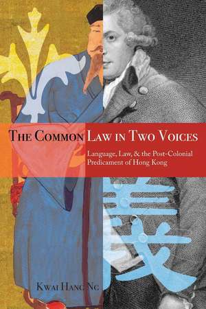 The Common Law in Two Voices: Language, Law, and the Postcolonial Dilemma in Hong Kong de Kwai Hang Ng