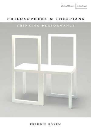 Philosophers and Thespians: Thinking Performance de Freddie Rokem