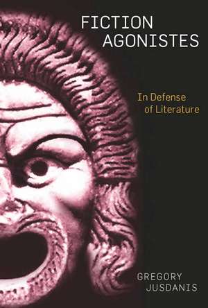 Fiction Agonistes: In Defense of Literature de Gregory Jusdanis