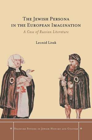 The Jewish Persona in the European Imagination: A Case of Russian Literature de Leonid Livak