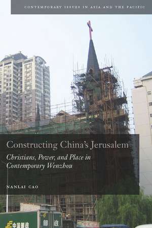 Constructing China's Jerusalem: Christians, Power, and Place in Contemporary Wenzhou de Nanlai Cao