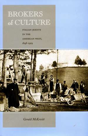 Brokers of Culture: Italian Jesuits in the American West, 1848-1919 de Gerald McKevitt