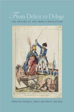 From Deficit to Deluge: The Origins of the French Revolution de Thomas Kaiser