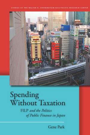 Spending Without Taxation: FILP and the Politics of Public Finance in Japan de Gene Park