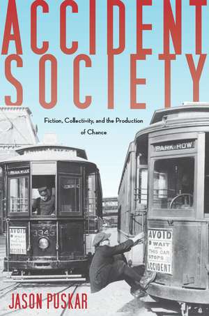 Accident Society: Fiction, Collectivity, and the Production of Chance de Jason Puskar