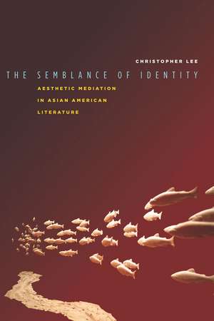 The Semblance of Identity: Aesthetic Mediation in Asian American Literature de Christopher Lee