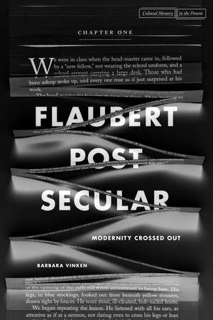 Flaubert Postsecular: Modernity Crossed Out de Barbara Vinken