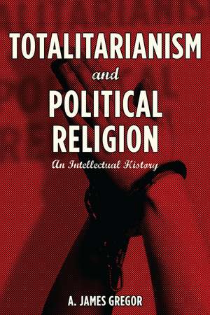 Totalitarianism and Political Religion: An Intellectual History de A. Gregor