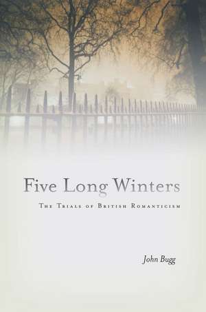 Five Long Winters: The Trials of British Romanticism de John Bugg