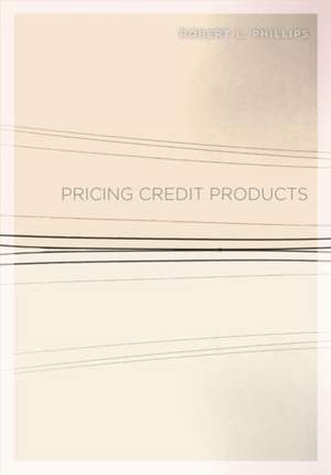 Pricing Credit Products de Robert L. Phillips