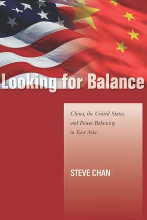 Looking for Balance: China, the United States, and Power Balancing in East Asia de Steve Chan