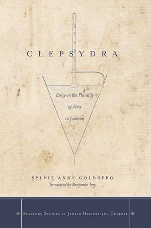 Clepsydra: Essay on the Plurality of Time in Judaism de Sylvie Anne Goldberg