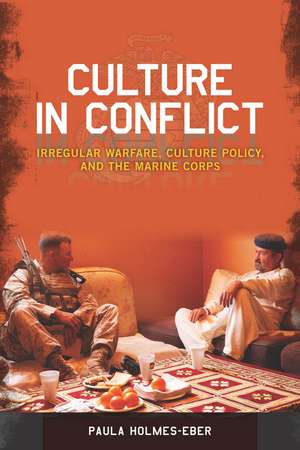 Culture in Conflict: Irregular Warfare, Culture Policy, and the Marine Corps de Paula Holmes-Eber