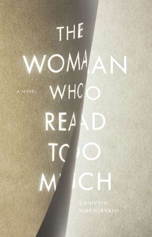 The Woman Who Read Too Much: A Novel de Bahiyyih Nakhjavani