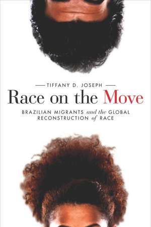 Race on the Move: Brazilian Migrants and the Global Reconstruction of Race de Tiffany Joseph