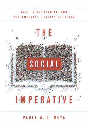 The Social Imperative: Race, Close Reading, and Contemporary Literary Criticism de Paula Moya