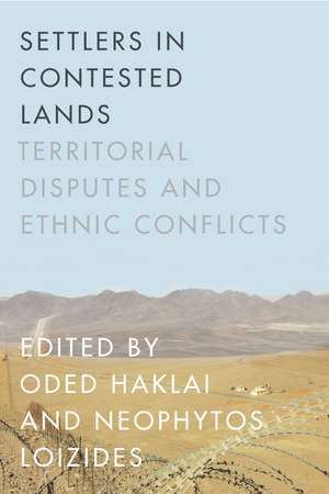 Settlers in Contested Lands: Territorial Disputes and Ethnic Conflicts de Oded Haklai