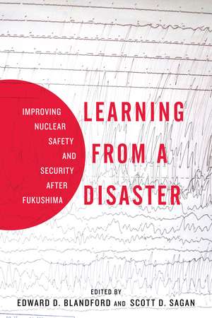 Learning from a Disaster: Improving Nuclear Safety and Security after Fukushima de Scott Sagan