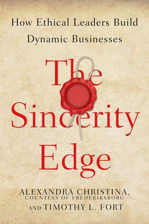 The Sincerity Edge – How Ethical Leaders Build Dynamic Businesses de Alexandra Chris Countess Of Fre