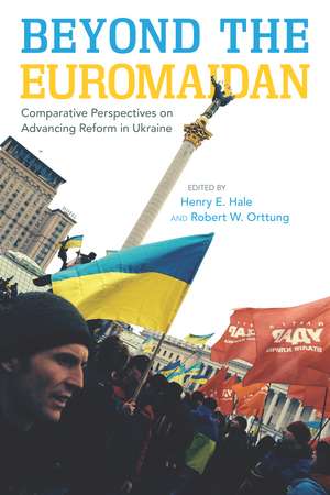 Beyond the Euromaidan: Comparative Perspectives on Advancing Reform in Ukraine de Henry Hale