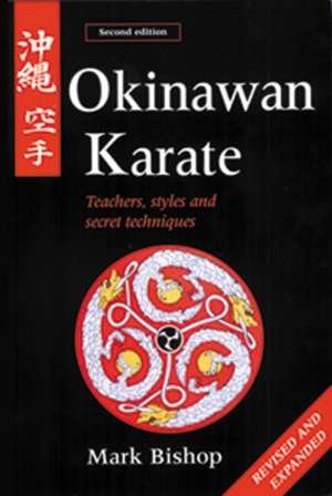 Okinawan Karate: Teachers, Styles and Secret Techniques de Mark Bishop