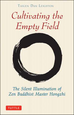 Cultivating the Empty Field: The Silent Illumination of Zen Buddhist Master Hongzhi de Taigen Dan Leighton