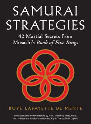 Samurai Strategies: 42 Martial Secrets from Musashi's Book of Five Rings (The Samurai Way of Winning!) de Boye Lafayette De Mente