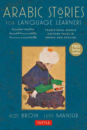 Arabic Stories for Language Learners: Traditional Middle Eastern Tales In Arabic and English (Online Included) de Hezi Brosh, Ph.D.