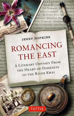 Romancing the East: A Literary Odyssey from the Heart of Darkness to the River Kwai de Jerry Hopkins