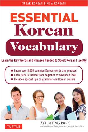 Essential Korean Vocabulary: Learn the Key Words and Phrases Needed to Speak Korean Fluently de Kyubyong Park