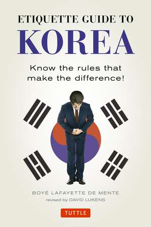 Etiquette Guide to Korea: Know the Rules that Make the Difference! de Boye Lafayette De Mente