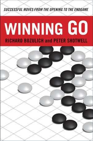 Winning Go: Successful Moves from the Opening to the Endgame de Richard Bozulich
