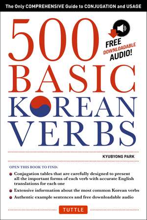 500 Basic Korean Verbs: The Only Comprehensive Guide to Conjugation and Usage (Downloadable Audio Files Included) de Kyubyong Park