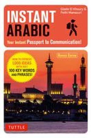Instant Arabic: How to Express 1,000 Different Ideas with Just 100 Key Words and Phrases! (Arabic Phrasebook) de Gisele El Khoury