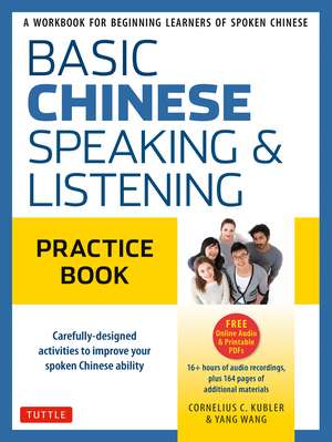 Basic Chinese - Speaking & Listening Practice Book: A Workbook for Beginning Learners of Spoken Chinese (Audio Recordings Included) de Cornelius C. Kubler