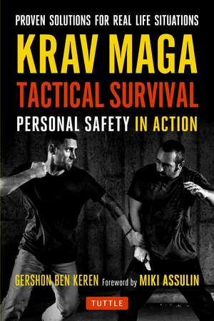 Krav Maga Tactical Survival: Personal Safety in Action. Proven Solutions for Real Life Situations de Gershon Ben Keren