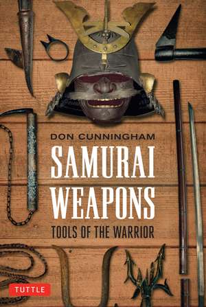 Samurai Weapons: Tools of the Warrior de Don Cunningham