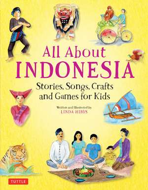 All About Indonesia: Stories, Songs, Crafts and Games for Kids de Linda Hibbs