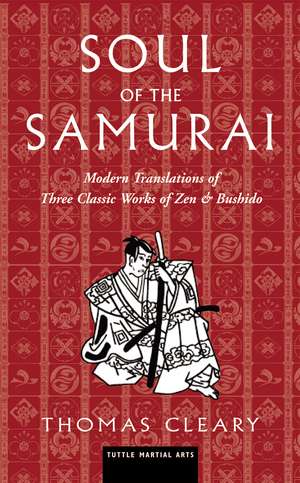 Soul of the Samurai: Modern Translations of Three Classic Works of Zen & Bushido de Thomas Cleary