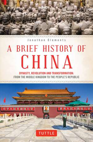 A Brief History of China: Dynasty, Revolution and Transformation: From the Middle Kingdom to the People's Republic de Jonathan Clements