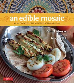 An Edible Mosaic: Middle Eastern Fare with Extraordinary Flair [Middle Eastern Cookbook, 80 Recipes] de Faith E. Gorsky