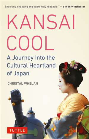 Kansai Cool: A Journey into the Cultural Heartland of Japan de Christal Whelan